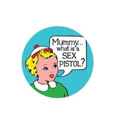 Badge 25 mm Vinyl Maniac - Sex Pistols - Mummy what is a ...